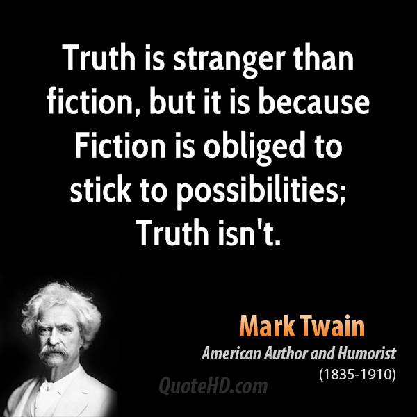 truth-is-stranger-than-fiction-but-it-is-because-fiction-is-obliged-to-stick-to-possibilities.