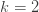 latex.php?latex=k%3D2&bg=ffffff&fg=333333&s=0.