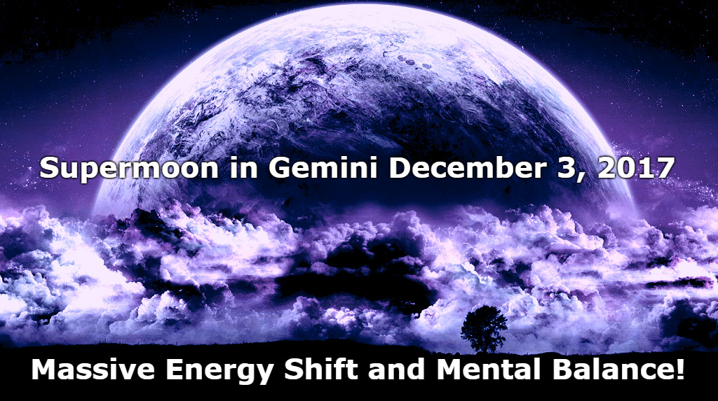 Supermoon-in-Gemini-December-3-2017-Get-Ready-for-Massive-Energy-Shift-and-Mental-Balance.